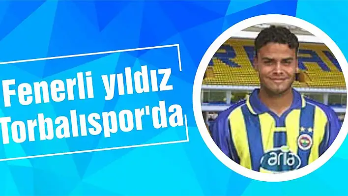 Fenerli yıldız Torbalıspor'da