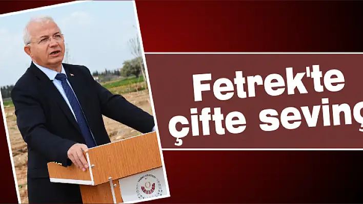 Fetrek'te çifte sevinç