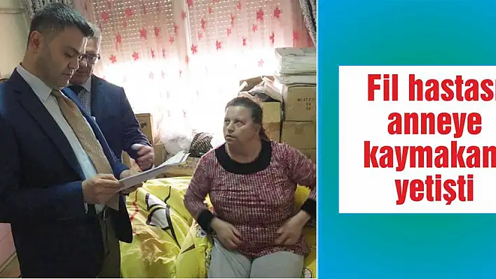 Fil hastası anneye kaymakam yetişti