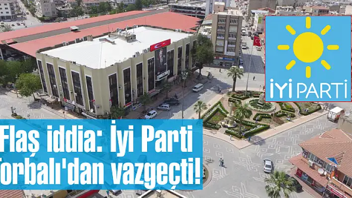 Flaş iddia: İyi Parti Torbalı'dan vazgeçti!