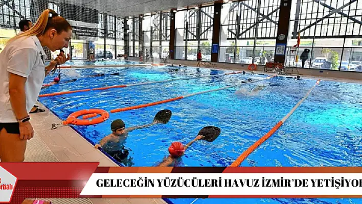 Geleceğin yüzücüleri Havuz İzmir'de yetişiyor