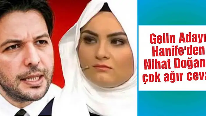 Gelin Adayı Hanife’den Nihat Doğan’a çok ağır cevap