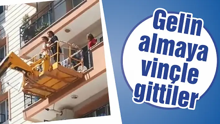 Gelin almaya vinçle gittiler