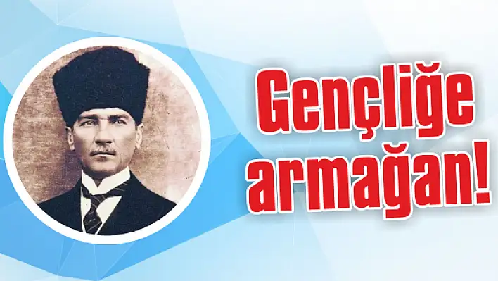 Gençliğe armağan!