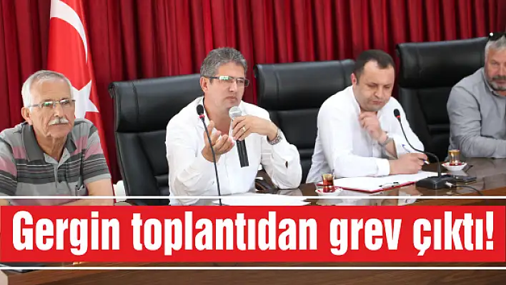 Gergin toplantıdan grev çıktı!