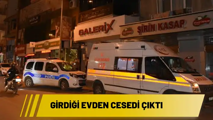 Girdiği evden cesedi çıktı