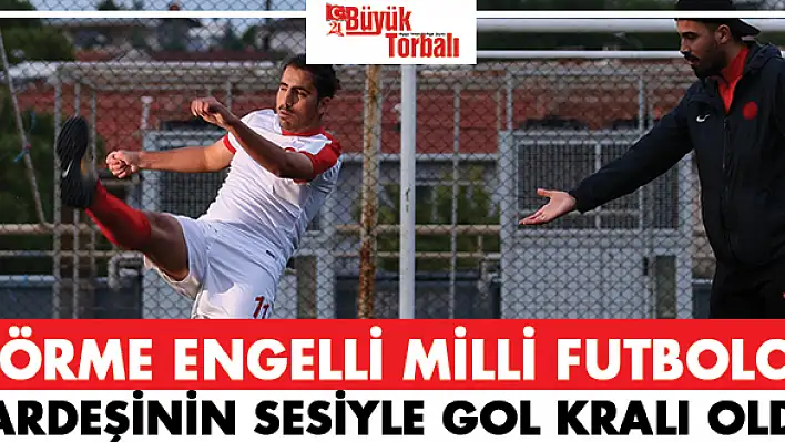 Görme engelli milli futbolcu, kardeşinin sesiyle gol kralı oldu