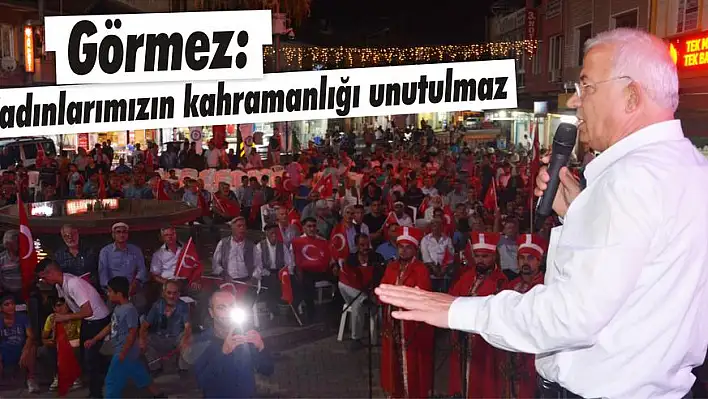 Görmez: Kadınlarımızın kahramanlığı unutulmaz