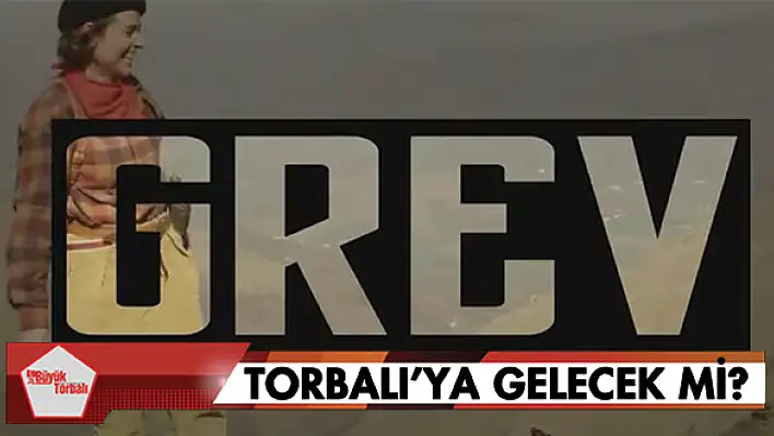 Grev, Torbalı'ya gelecek mi?