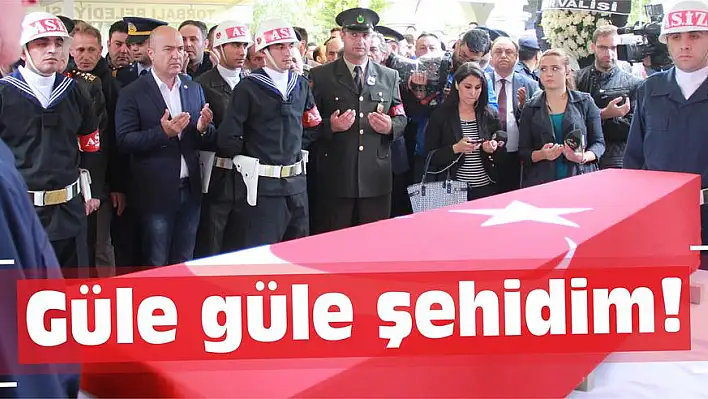 Güle güle şehidim!