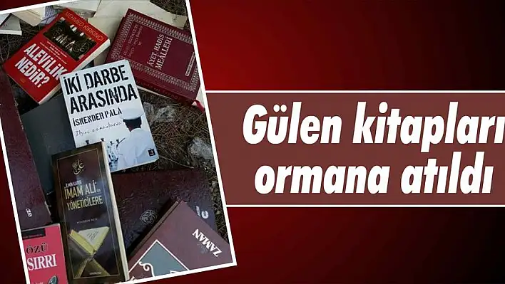 Gülen kitapları ormana atıldı