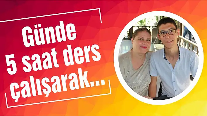 Günde 5 saat ders çalışarak…