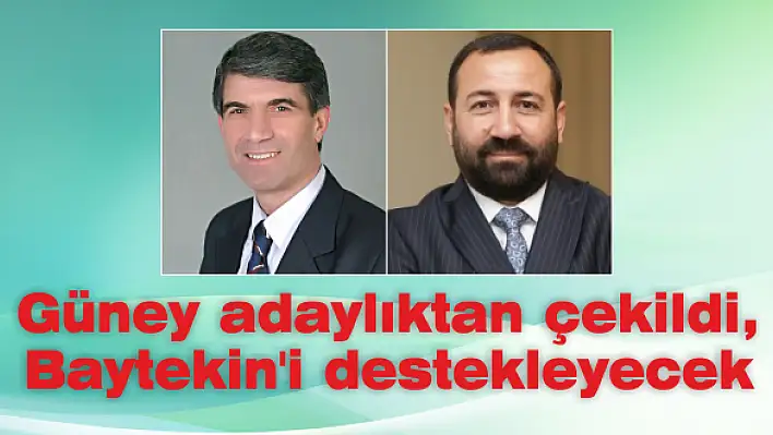 Güney adaylıktan çekildi, Baytekin'i destekleyecek