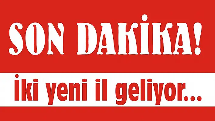 Hakkari ve Şırnak için son dakika kararı artık il değiller!