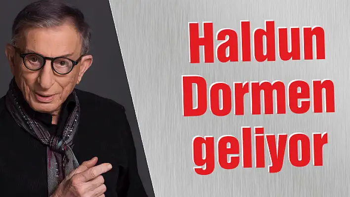 Haldun Dormen geliyor