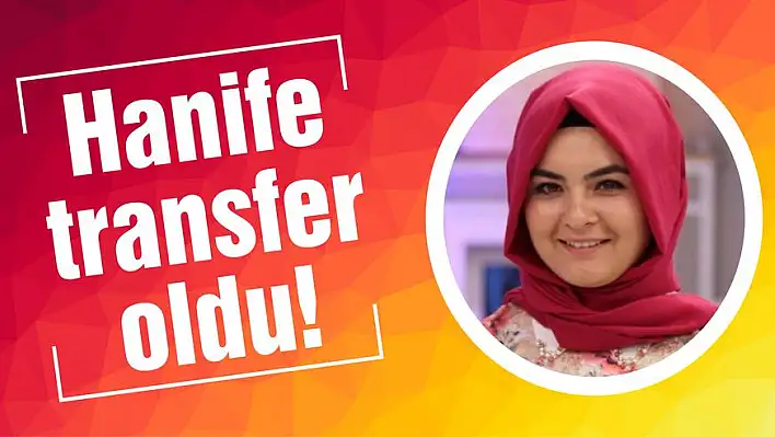 Hanife transfer oldu