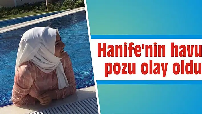 Hanife’nin havuz pozu olay oldu