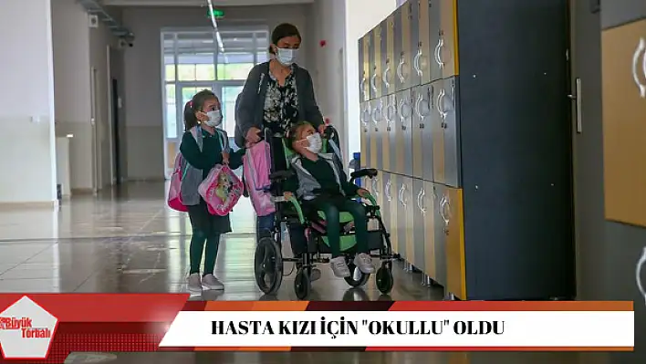 Hasta kızı için “okullu” oldu