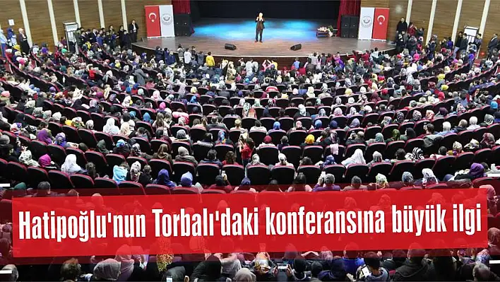 Hatipoğlu'nun Torbalı'daki konferansına büyük ilgi…