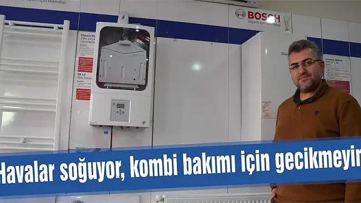 Havalar soğuyor, kombi bakımı için gecikmeyin