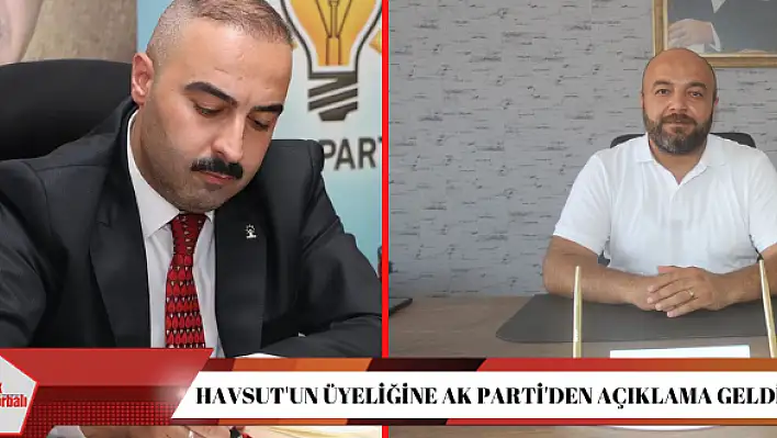 HAVSUT’UN ÜYELİĞİNE AK PARTİ’DEN AÇIKLAMA GELDİ