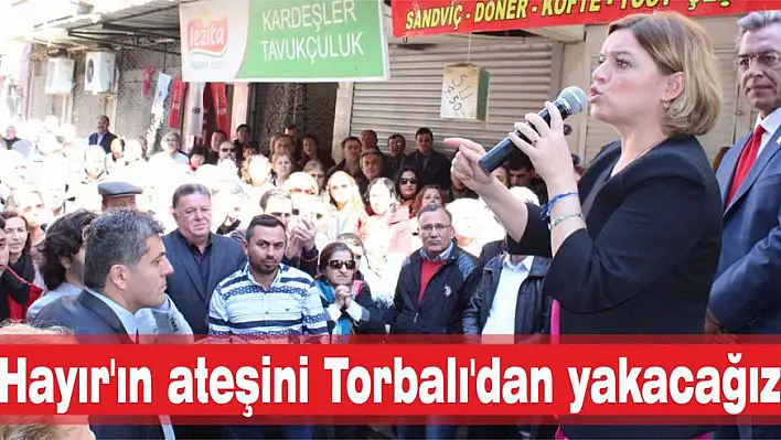 Hayır’ın ateşini Torbalı’dan yakacağız