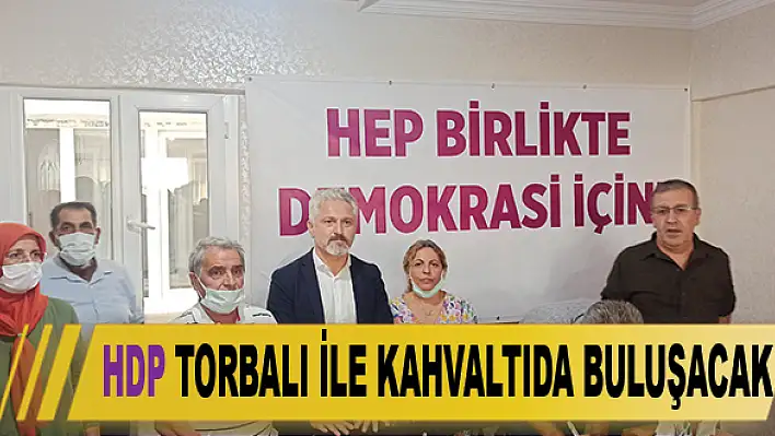 HDP, Torbalı ile kahvaltıda buluşuyor