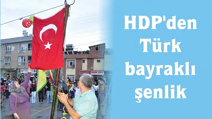 HDP'den Türk bayrağı açılımı