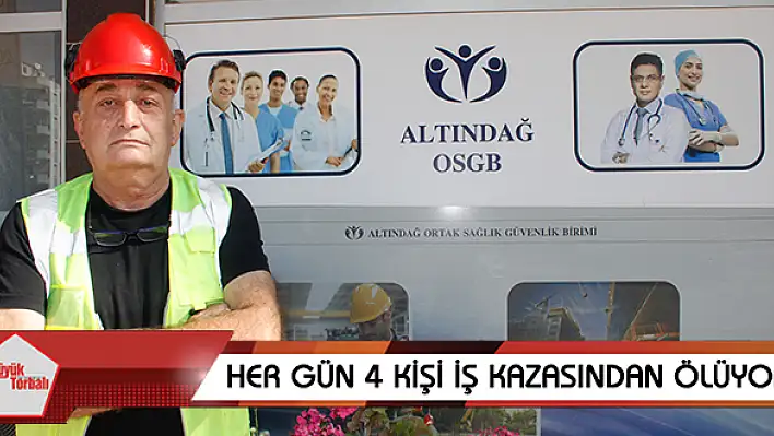 Her gün 4 kişi iş kazasından ölüyor