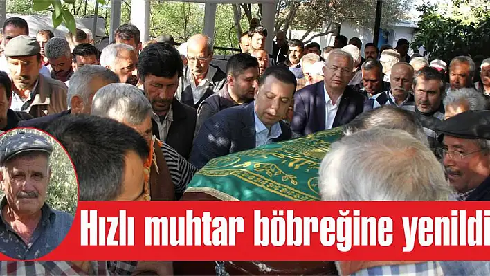 Hızlı muhtar böbreğine yenildi