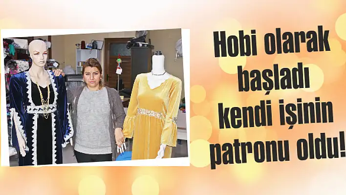 Hobi olarak başladı kendi işinin patronu oldu!