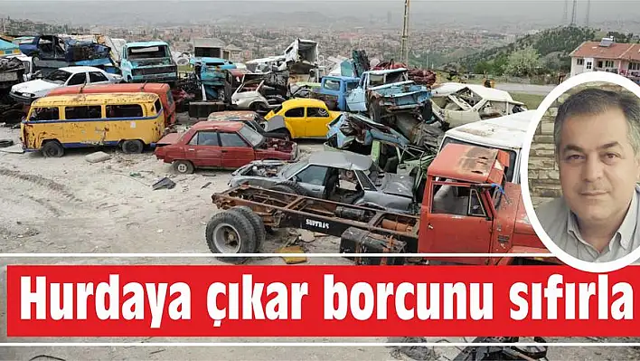 Hurdaya çıkar borcunu sıfırla