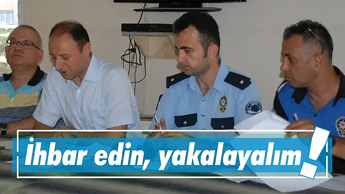 İhbar edin, yakalayalım