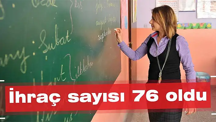 İhraç sayısı 76 oldu