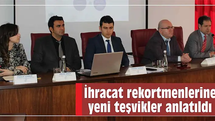 İhracat rekortmenlerine yeni teşvikler anlatıldı