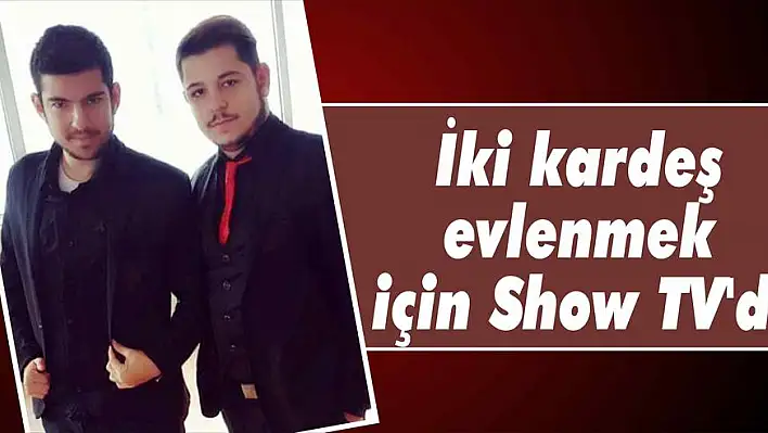 İki kardeş evlenmek  için  Show TV'de