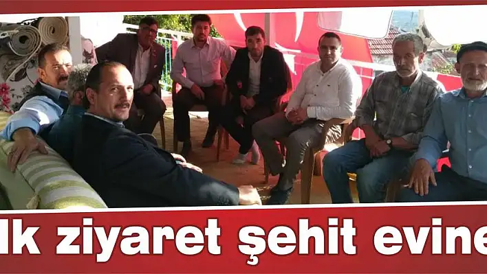 İlk ziyaret şehit evine