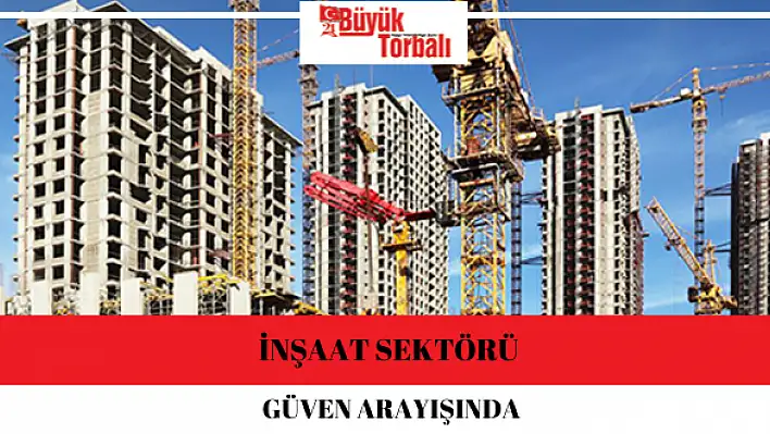 İnşaat sektörü güven arayışında