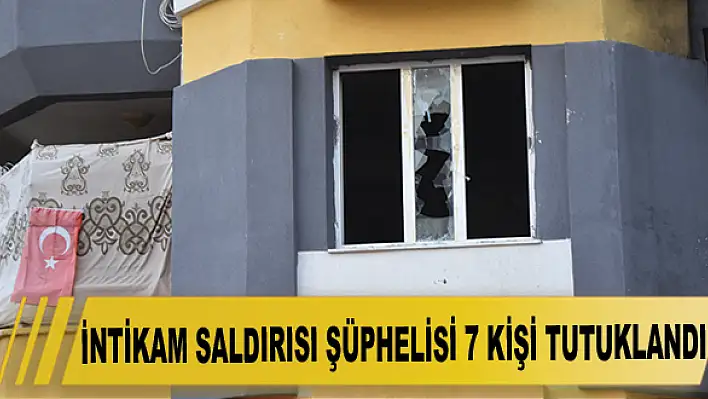 İntikam saldırısı şüphelisi 7 kişi tutuklandı