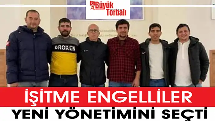 İşitme engellilerin yeni yönetimi belli oldu