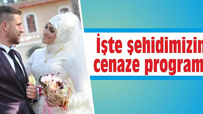 İşte şehidimizin cenaze programı