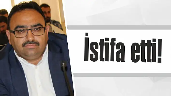 İstifa etti!