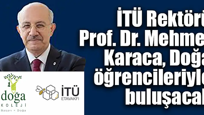 İTÜ Rektörü Prof. Dr. Mehmet Karaca, Doğa öğrencileriyle buluşacak