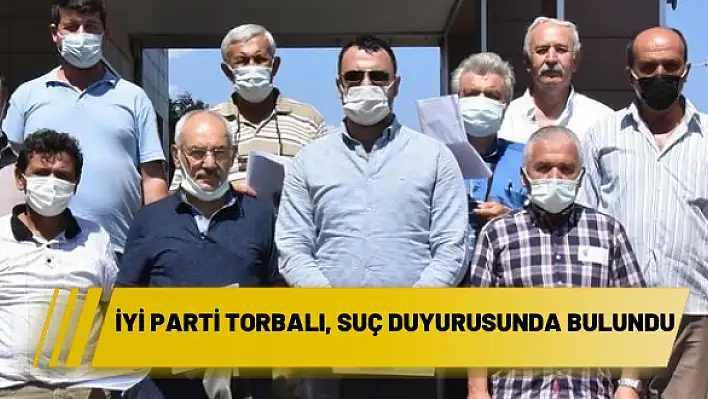 İYİ Parti Torbalı, suç duyurusunda bulundu