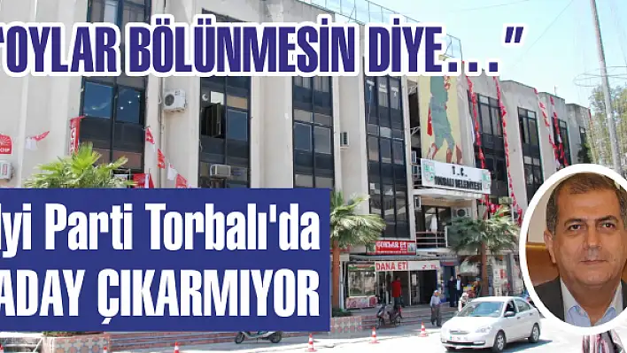 İyi Parti Torbalı'da aday çıkarmıyor