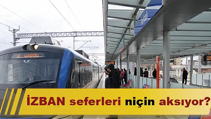 İZBAN seferleri niçin aksıyor?