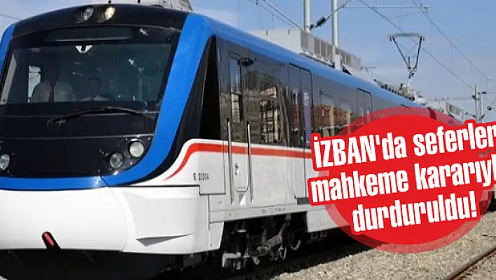 İZBAN’da seferler mahkeme kararıyla durduruldu!