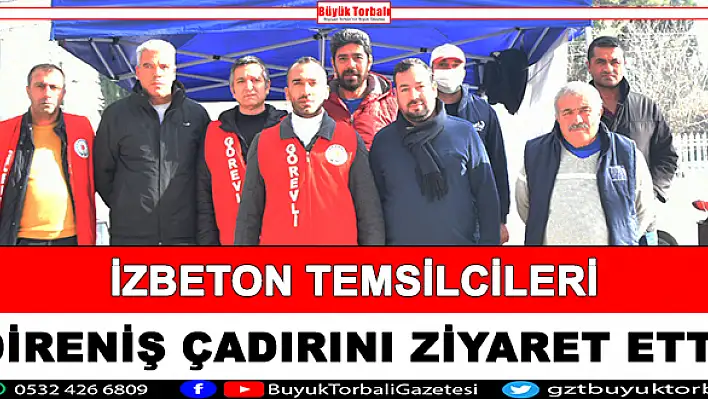 İZBETON temsilcileri direniş çadırını ziyaret etti