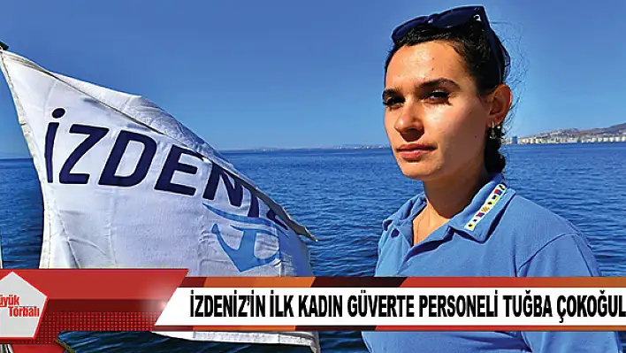 İZDENİZ'in ilk kadın güverte personeli Tuğba Çokoğullu