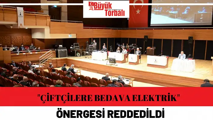 İzmir Büyükşehir Belediye Meclisi'nde “çiftçilere bedava elektrik” önergesi reddedildi